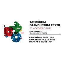 26.º Fórum da Indústria Têxtil: “Estratégia para uma Parceria Eficaz entre Marcas e Indústria”